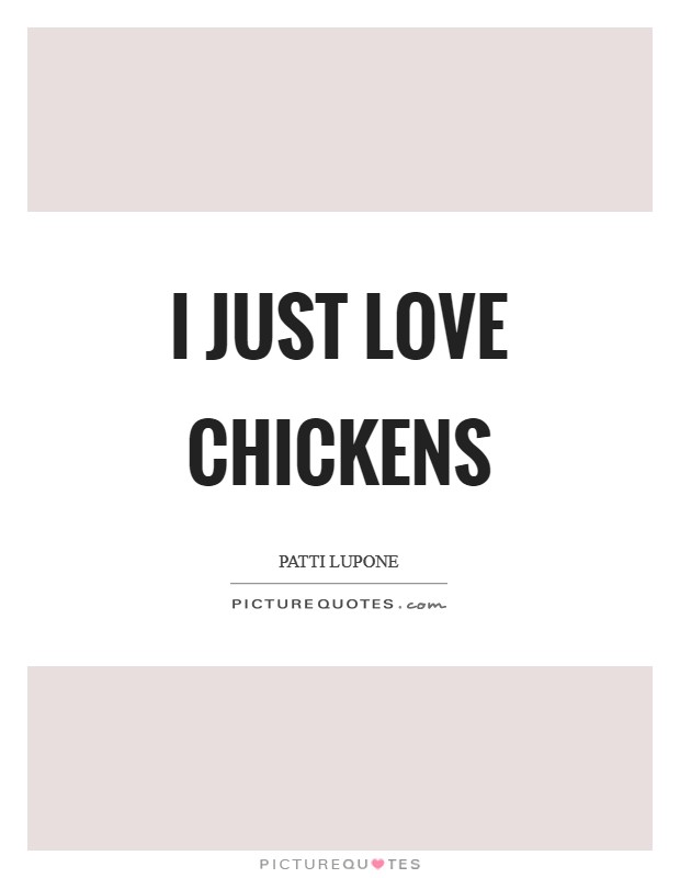 I just love chickens Picture Quote #1