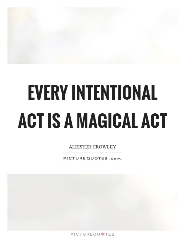 Every intentional act is a magical act Picture Quote #1