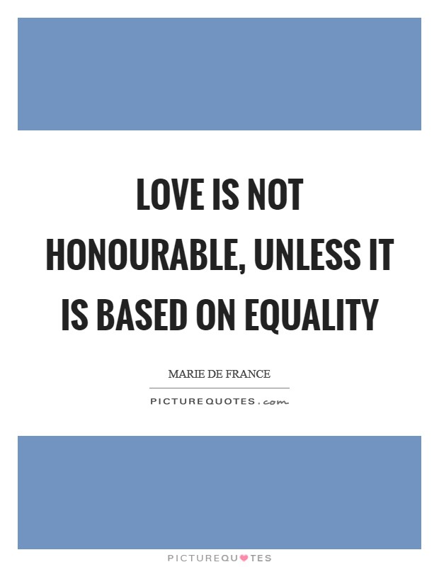 Love is not honourable, unless it is based on equality Picture Quote #1