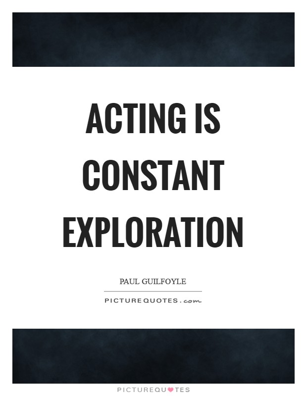 Acting is constant exploration Picture Quote #1