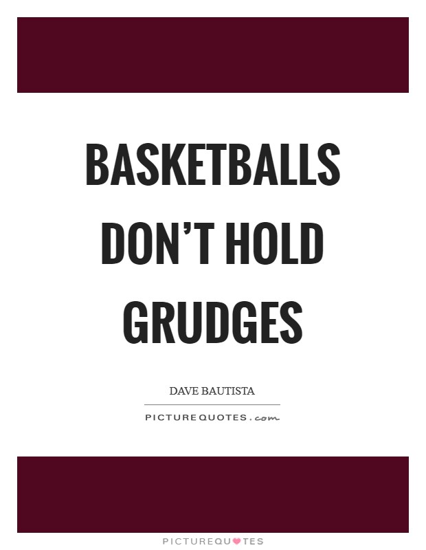 Basketballs don't hold grudges Picture Quote #1