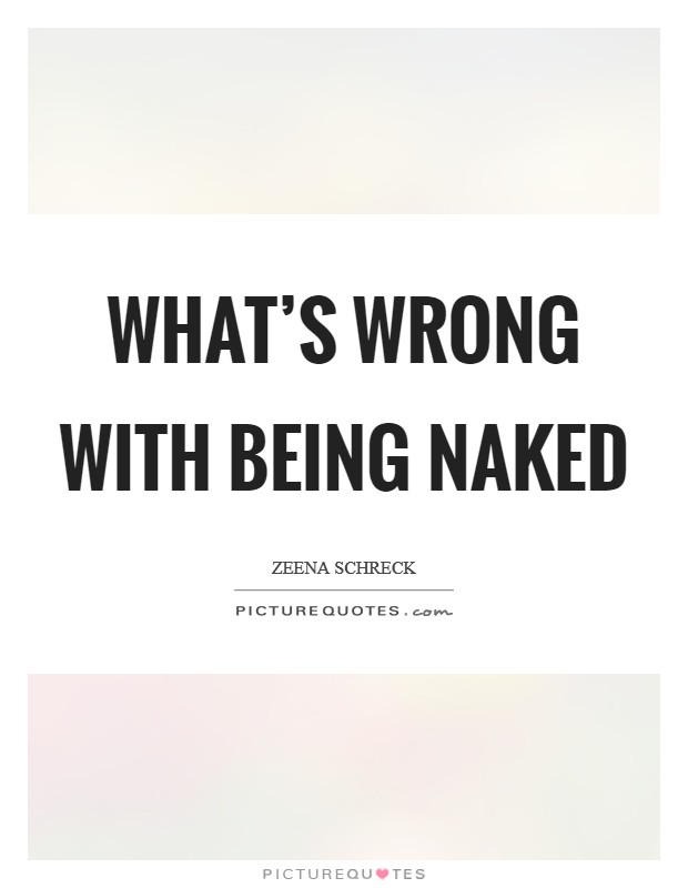 What's wrong with being naked Picture Quote #1