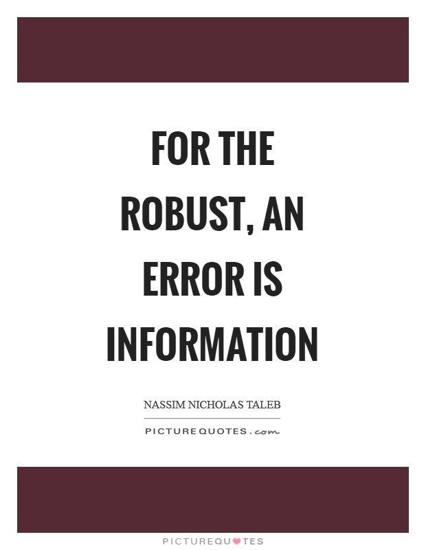 For the robust, an error is information Picture Quote #1
