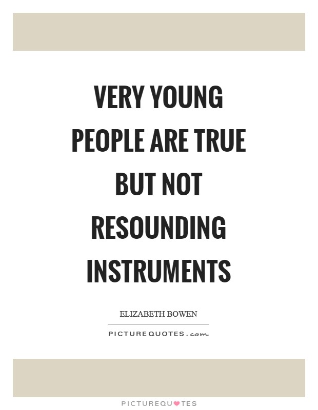 Very young people are true but not resounding instruments Picture Quote #1