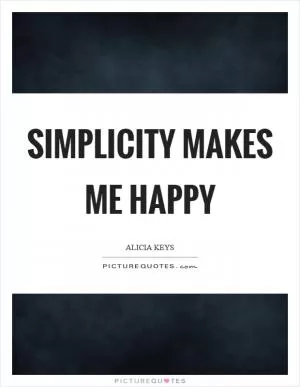 Simplicity makes me happy Picture Quote #1