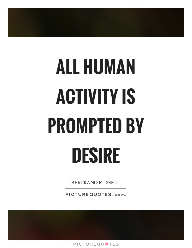 All human activity is prompted by desire Picture Quote #1
