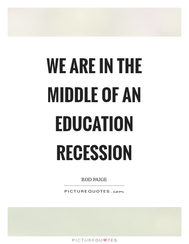 We are in the middle of an education recession Picture Quote #1
