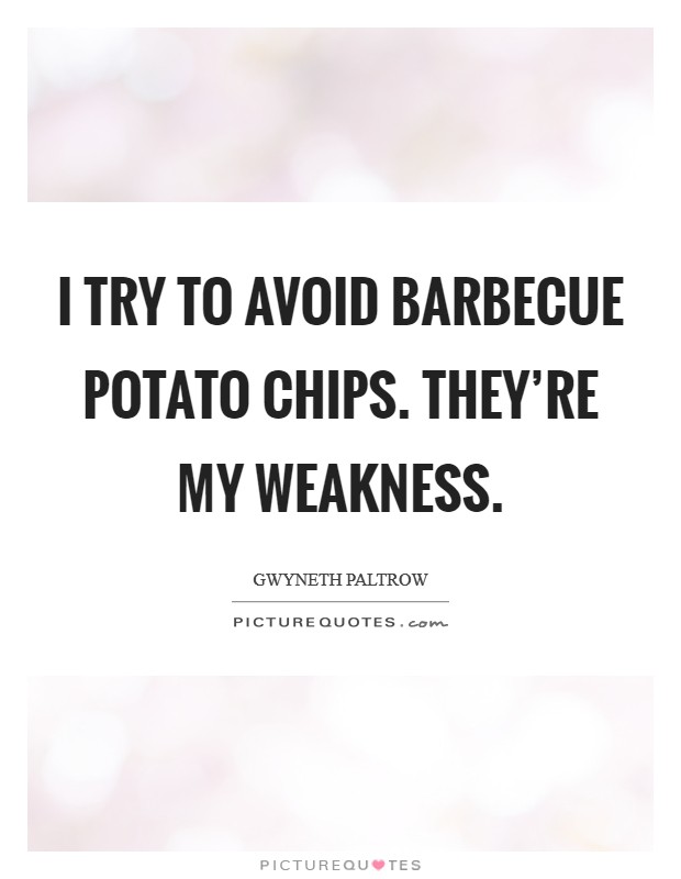 I try to avoid barbecue potato chips. They're my weakness Picture Quote #1
