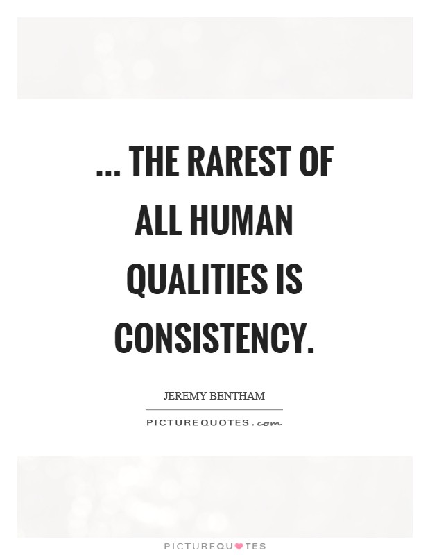 ... the rarest of all human qualities is consistency Picture Quote #1