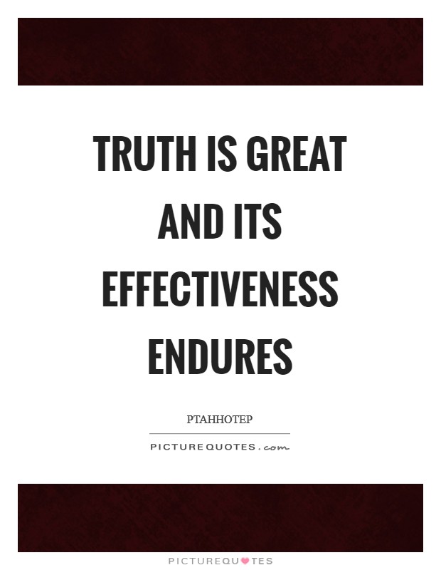 Truth is great and its effectiveness endures Picture Quote #1