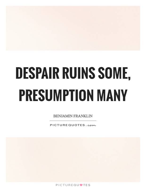 Despair ruins some, presumption many Picture Quote #1