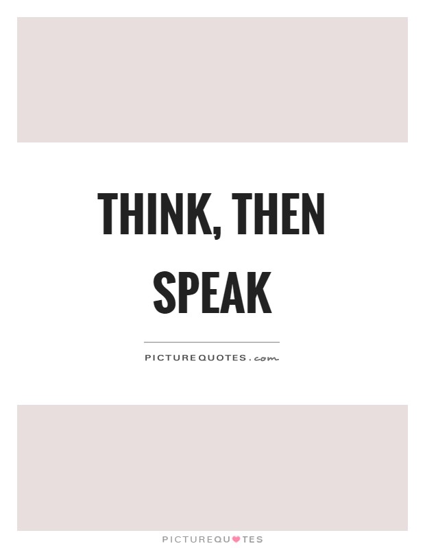 Think, then speak Picture Quote #1