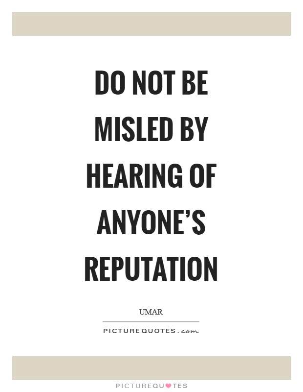 Do not be misled by hearing of anyone's reputation Picture Quote #1
