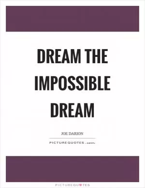 Dream the impossible dream Picture Quote #1