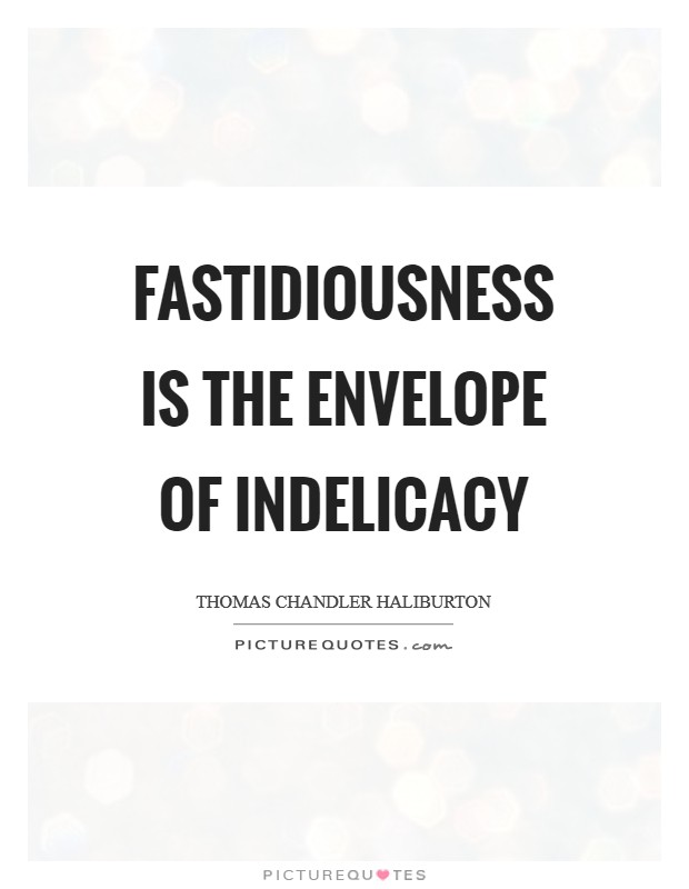 Fastidiousness is the envelope of indelicacy Picture Quote #1