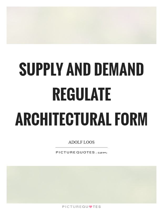 Supply and demand regulate architectural form Picture Quote #1