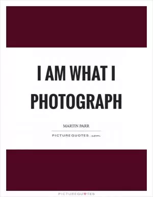 I am what I photograph Picture Quote #1