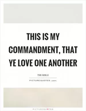 This is my commandment, that ye love one another Picture Quote #1
