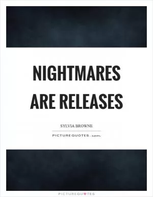 Nightmares are releases Picture Quote #1