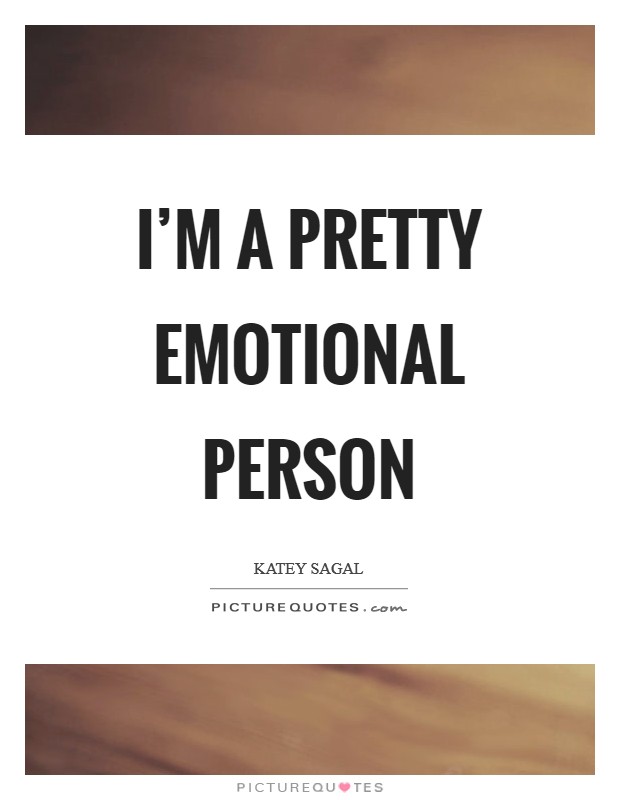 I'm a pretty emotional person Picture Quote #1