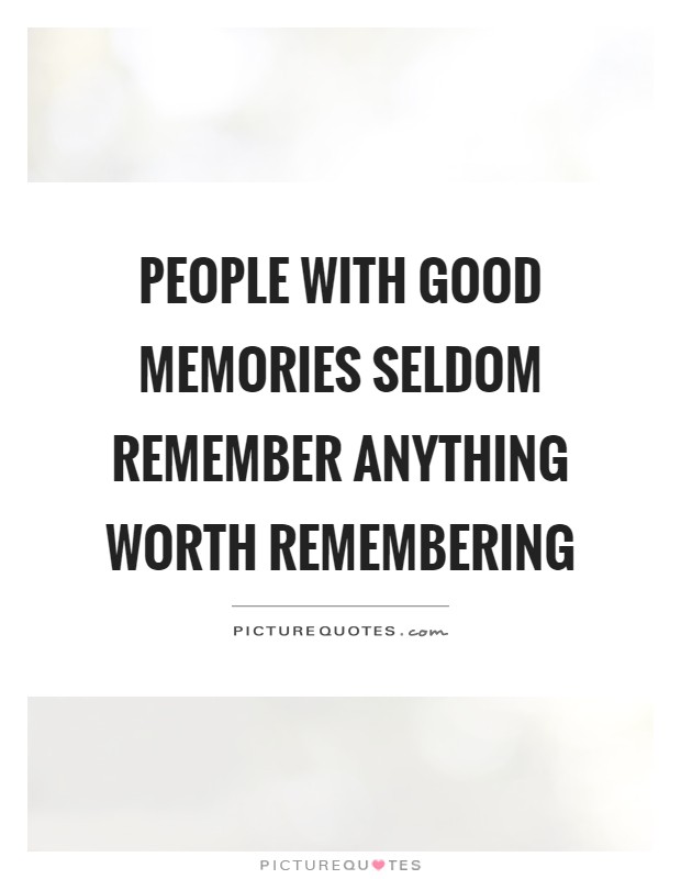 People with good memories seldom remember anything worth remembering Picture Quote #1
