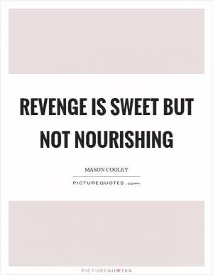 Revenge is sweet but not nourishing Picture Quote #1