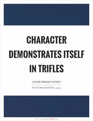 Character demonstrates itself in trifles Picture Quote #1