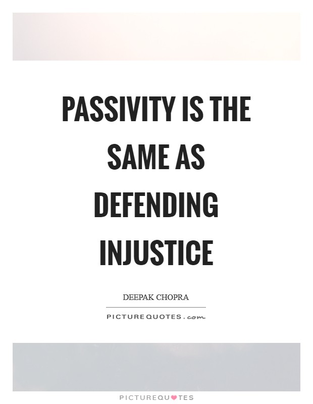 Passivity is the same as defending injustice Picture Quote #1
