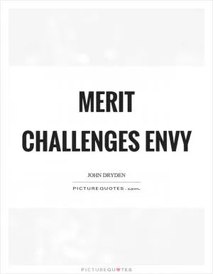 Merit challenges envy Picture Quote #1