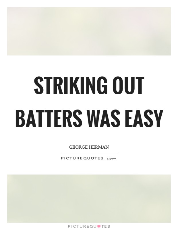Striking out batters was easy Picture Quote #1
