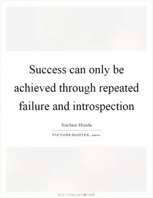 Success can only be achieved through repeated failure and introspection Picture Quote #1