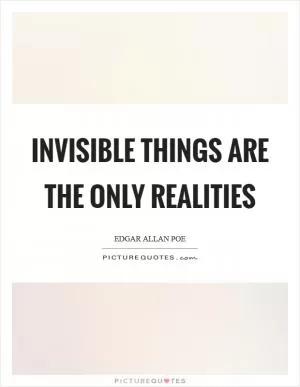 Invisible things are the only realities Picture Quote #1
