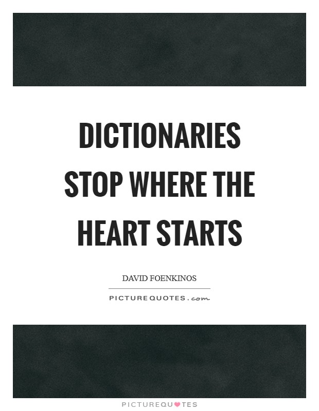 Dictionaries stop where the heart starts Picture Quote #1