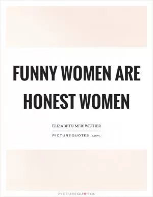 Funny women are honest women Picture Quote #1