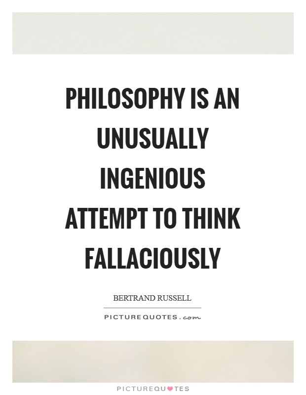 Philosophy is an unusually ingenious attempt to think fallaciously Picture Quote #1
