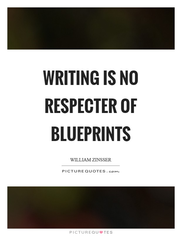 Writing is no respecter of blueprints Picture Quote #1