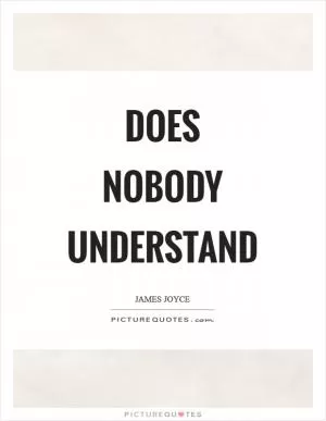 Does nobody understand Picture Quote #1