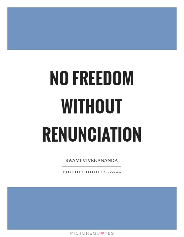 No freedom without renunciation Picture Quote #1