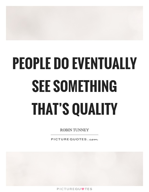 People do eventually see something that's quality Picture Quote #1