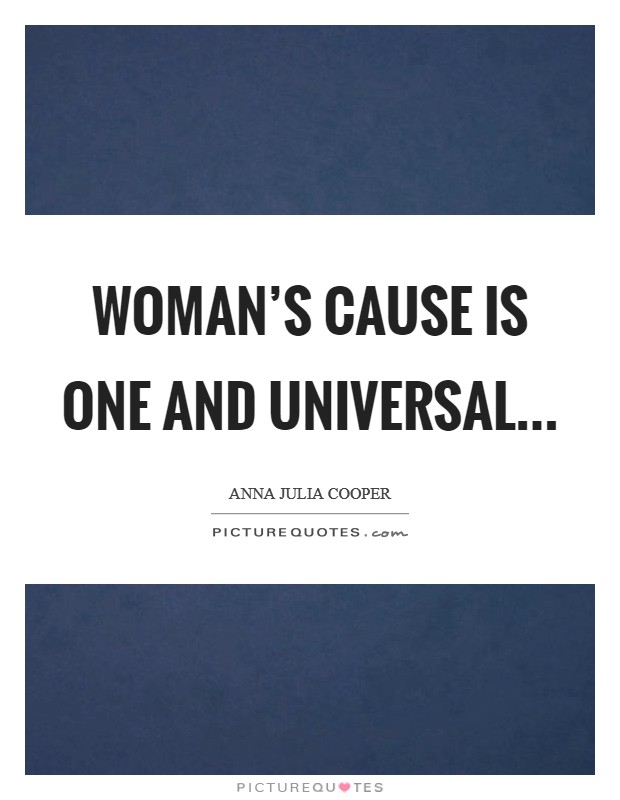 Woman's cause is one and universal Picture Quote #1
