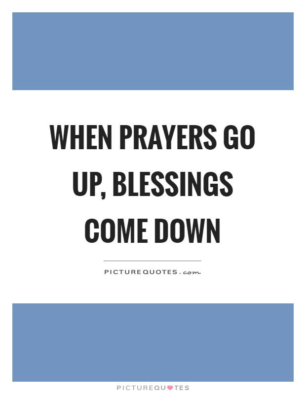 When prayers go up, blessings come down | Picture Quotes