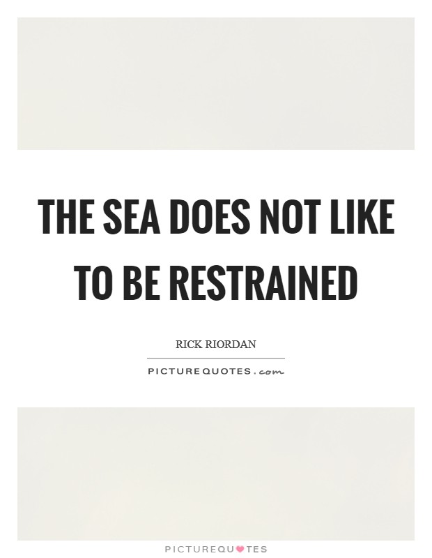 The sea does not like to be restrained Picture Quote #1