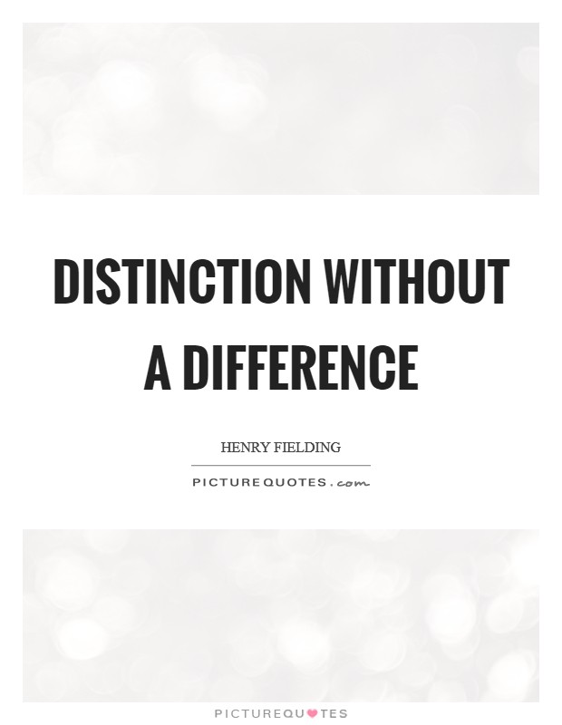 Distinction without a difference Picture Quote #1
