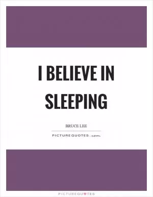I believe in sleeping Picture Quote #1