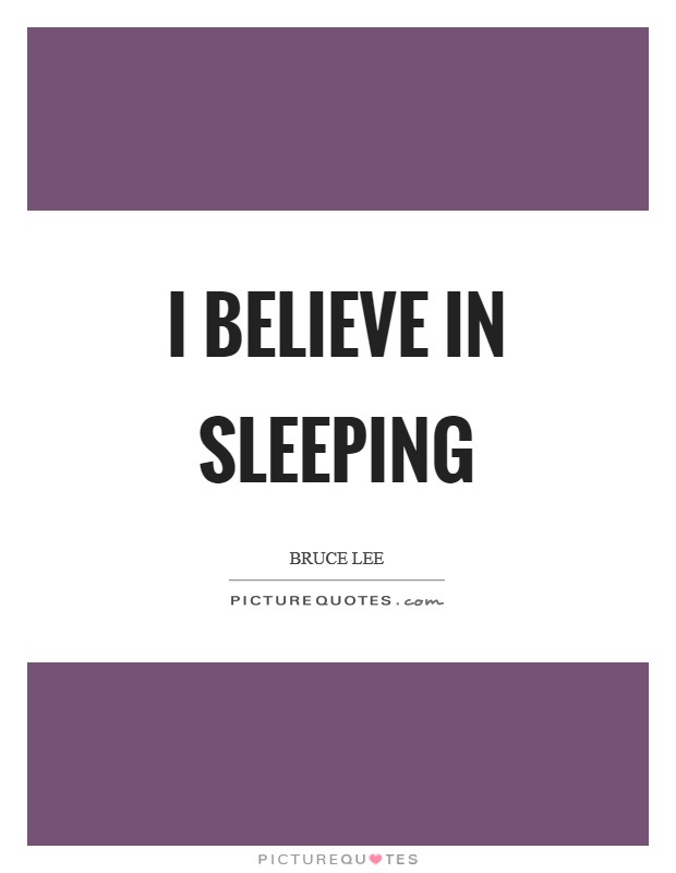 I believe in sleeping Picture Quote #1