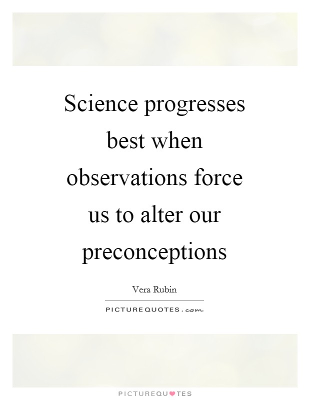 Science progresses best when observations force us to alter our preconceptions Picture Quote #1