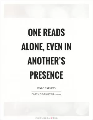 One reads alone, even in another’s presence Picture Quote #1