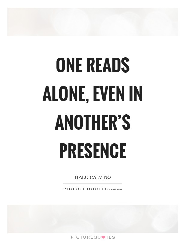 One reads alone, even in another's presence Picture Quote #1