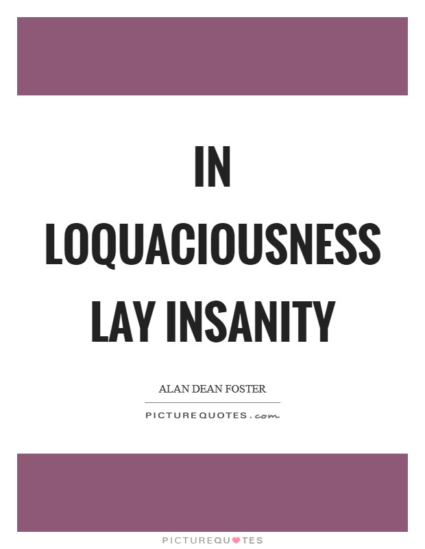 In loquaciousness lay insanity Picture Quote #1