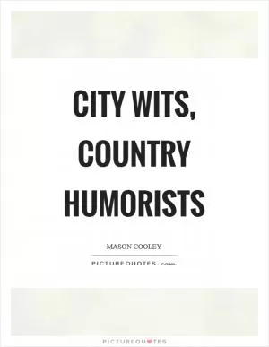City wits, country humorists Picture Quote #1